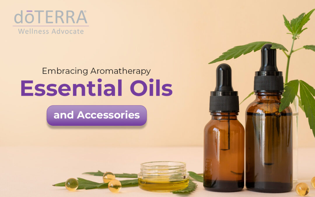 Embracing Aromatherapy Essential Oils and Accessories